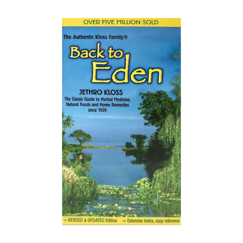 Back to Eden - The Classic Guide to Herbal Medicine, Natural Foods & Home Remedies since 1939