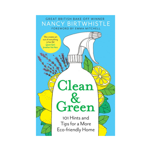 Clean and Green: 101 Hints and Tips for a More Eco-Friendly Home